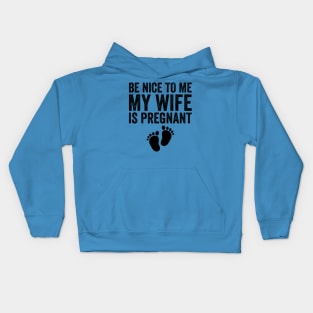 Be Nice To Me My Wife Is Pregnant Kids Hoodie